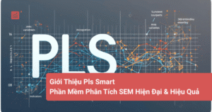 Giới Thiệu Pls Smart – Phần Mềm Phân Tích SEM Hiện Đại & Hiệu Quả