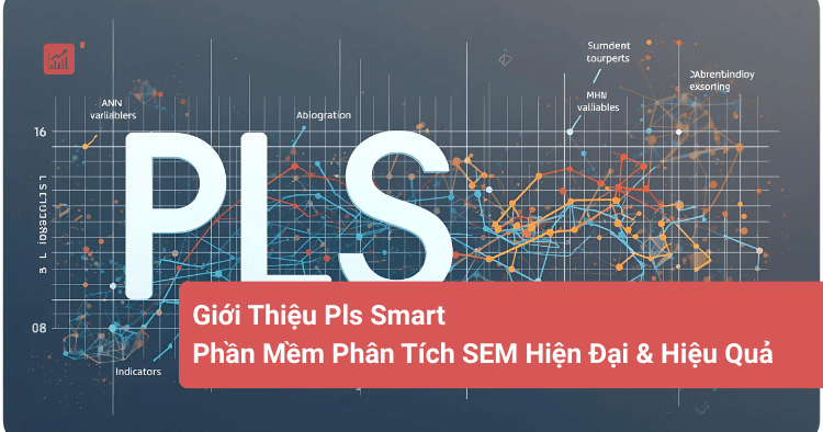 Giới Thiệu Pls Smart – Phần Mềm Phân Tích SEM Hiện Đại & Hiệu Quả
