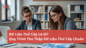 Dữ Liệu Thứ Cấp Là Gì_ Quy Trình Thu Thập Dữ Liệu Thứ Cấp Chuẩn