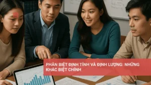 Khác biệt giữa phân biệt định tính và định lượng trong nghiên cứu