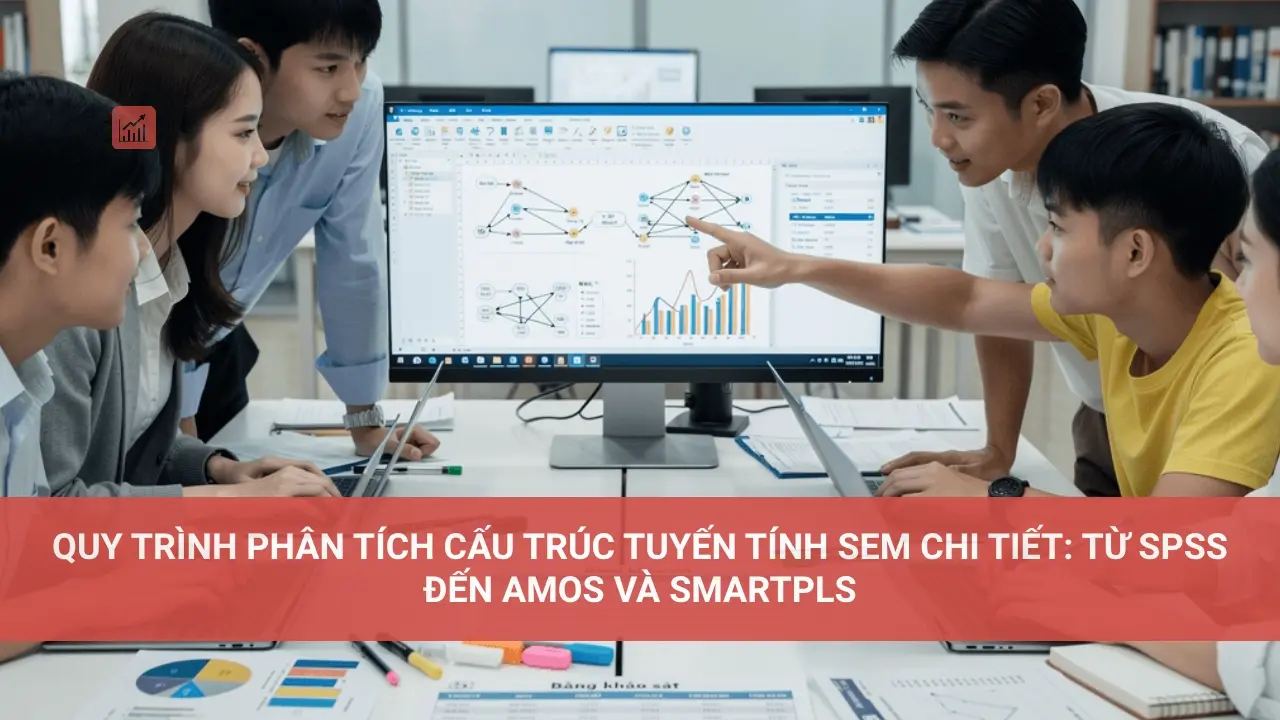 Quy trình phân tích Cấu Trúc Tuyến Tính SEM chi tiết: Từ SPSS đến AMOS và SmartPLS