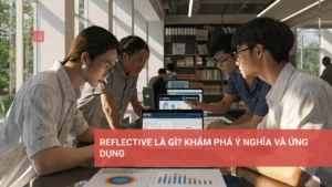 Tìm hiểu reflective và ứng dụng trong đánh giá học thuật