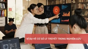 Ví dụ về cơ sở lý thuyết nghiên cứu giúp hiểu rõ mô hình lý luận