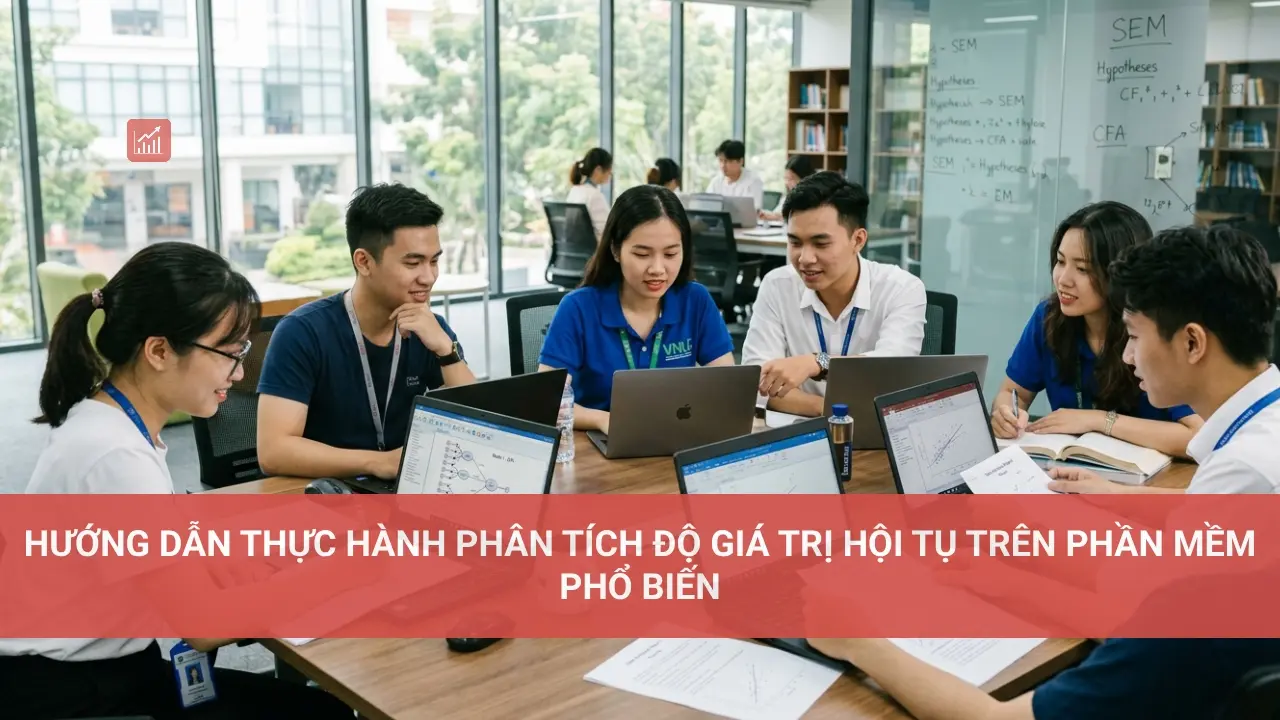 Hướng Dẫn Thực Hành Phân Tích Độ Giá Trị Hội Tụ trên Phần Mềm Phổ Biến